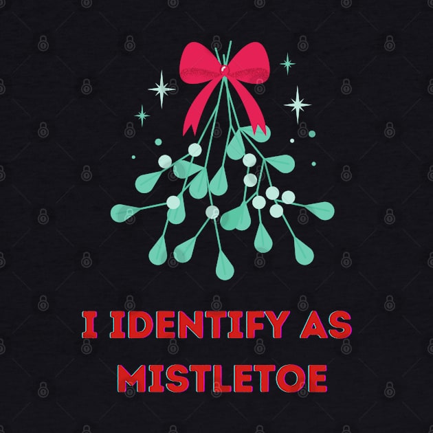 I Identify as Mistletoe by PetraKDesigns